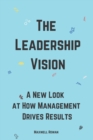 Image for The Leadership Vision : A New Look at How Management Drives Results