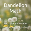 Image for Dandelion Math : See, Think and Wonder