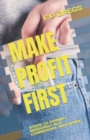 Image for Make Profit First : Steps to Gaining Massively in a Commercial Interprise