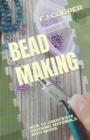 Image for Bead Making : How to Create Eye Catching Materials with Beads