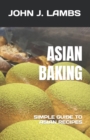 Image for Asian Baking : Simple Guide to Asian Recipes