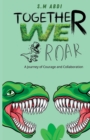 Image for Together We Roar : A Journey of Courage and Collaboration