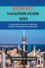 Image for Kuwait Vacation Guide 2023 : A comprehensive guide to exploring Kuwait&#39;s landscapes and hidden gems