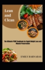 Image for Lean and Clean : The Ultimate PSMF Cookbook for Rapid Weight Loss and Muscle Preservation