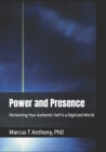 Image for Power and Presence : Reclaiming Your Authentic Self in a Digitized World