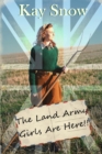 Image for The Land Army Girls Are Here : A WW2 novel with a twist of comedy