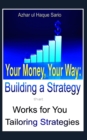 Image for Your Money, Your Way : Building a Strategy that Works for You: Tailoring Strategies