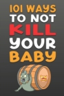 Image for 101 Ways To NOT Kill Your Baby