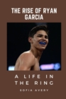 Image for The Rise of Ryan Garcia : A Life in the Ring