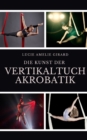 Image for Die Kunst der Vertikaltuchakrobatik