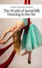 Image for The World of Aerial Silk : Dancing in the Air