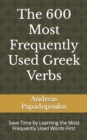 Image for The 600 Most Frequently Used Greek Verbs : Save Time by Learning the Most Frequently Used Words First