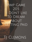 Image for Pimp Game 205 I Don&#39;t Like To Dream About Getting Paid