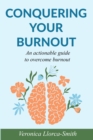 Image for Conquering Your Burnout : An actionable guide to overcome burnout