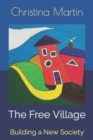 Image for The Free Village : Building a New Society