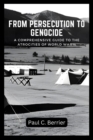 Image for From Persecution to Genocide : A Comprehensive Guide to the Atrocities of World War II
