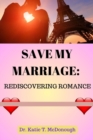 Image for Save My Marriage : Rediscovering Romance