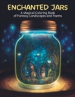 Image for Enchanted Jars : A Magical Coloring Book of Fantasy Landscapes and Poems