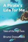 Image for A Pirate&#39;s Life for Me : Tales of the High Seas