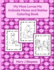 Image for My Mom Loves Me Animals Moms and Babies Coloring Book : Colorable images 30 different pictures