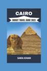 Image for Cairo Budget Travel Guide 2023 : &quot;The Best Travel Guide To Cairo, Egypt 2023&quot;