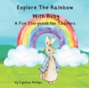 Image for Explore the Rainbow with Ruby : A Fun Storybook for Toddlers