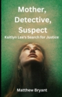 Image for Mother, Detective, Suspect : Kaitlyn Lee&#39;s Search for Justice