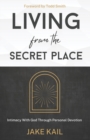 Image for Living From the Secret Place : Intimacy With God Through Personal Devotion