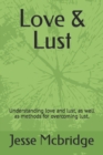 Image for Love &amp; Lust : Understanding love and lust, as well as methods for overcoming lust.