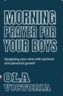 Image for Morning Prayer For Your Boys : Equipping your sons with spiritual and personal growth