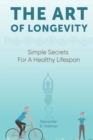 Image for The Art of Longevity - Simple Secrets for a Healthy Lifespan