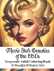 Image for Movie Star Beauties of the 1950s - Grayscale Adult Coloring Book : 50 Beautiful Portraits to Color