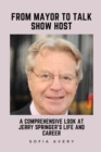 Image for From Mayor to Talk Show Host : A Comprehensive Look at Jerry Springer&#39;s Life and Career