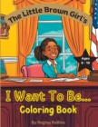 Image for The Little Brown Girl&#39;s I Want To Be... Coloring Book VOL 1