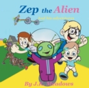 Image for Zep the Alien and his adventures : An adventure in friendship and discovery