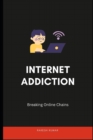 Image for Internet Addiction : Breaking Online Chains