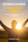Image for Overcoming Breakup Grief : Finding Healing and Moving Forward After Heartbreak