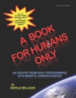 Image for A Book for Humans Only : An Escape From Daily Programming Into Mindful Understanding