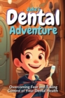 Image for Jake&#39;s Dental Adventure : Overcoming Fear and Taking Control of Your Dental Health