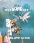 Image for Cyber Prehistoric - Fantastic Coloring Book : Cute robotic fantacy creatures that you can&#39;t refuse!