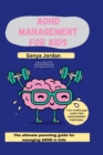 Image for ADHD management for kids : The ultimate parenting guide for managing ADHD in kids