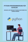 Image for Python-Programmierung Fur Schuler . : Ein Buch, Mit Dem Sie Python in Nur Einem Tag Lernen Koennen