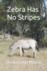 Image for Zebra Has No Stripes