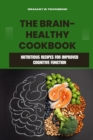 Image for The Brain-Healthy Cookbook : Nutritious Recipes for Improved Cognitive Function