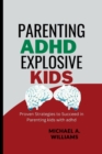 Image for Parenting ADHD Explosive Kids : Proven Strategies to Succeed in Parenting kids with adhd