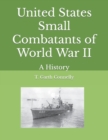 Image for United States Small Combatants of World War II : A History