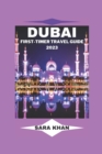 Image for Dubai First-Timer Travel Guide 2023 : &quot;The Complete Dubai Travel Guide for First-Time Visitors&quot;