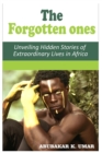 Image for The Forgotten Ones : Unveiling Hidden Stories of Extraordinary Lives in Africa