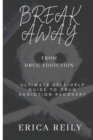 Image for Break away from drug addiction : Ultimate self help guide to drug addiction recovery