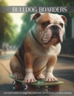 Image for Bulldog Boarders : Adventures in Skateboarding with English Bulldogs